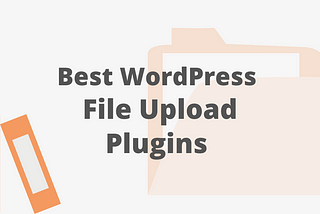 5 Best WordPress File Upload Plugins!