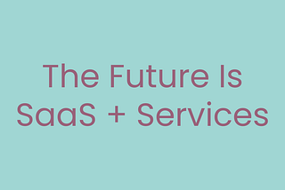 The Power of Hybrid: SaaS Meets Services in the AI Era