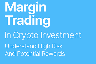 Margin Trading In Crypto Investments, Understanding High Risk And Potential Rewards