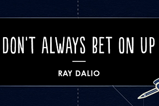 Investment Principle: Don’t Always Bet on Up