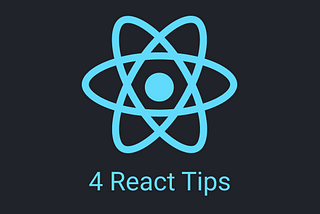 4 React Tips to Instantly Improve Your Code