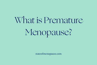 What is Premature Menopause?