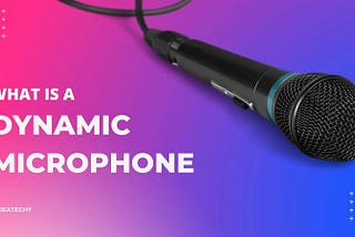 What is a Dynamic Microphone