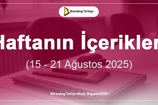 Haftanın İçerikleri (15–21 Ağustos 2025)