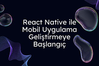React Native’e Hızlı Giriş: Başlangıç Rehberi