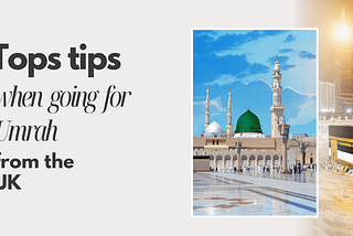 Top tips when going for Umrah from the UK