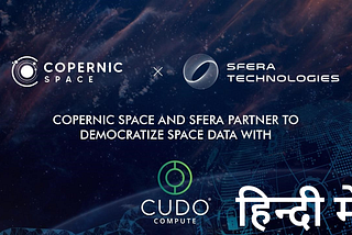 Copernic Space and Sfera to democratise space data access with Cudo Compute (In Hindi)