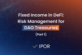 Fixed Income in DeFi: Risk Management for DAO Treasuries (Part 1)