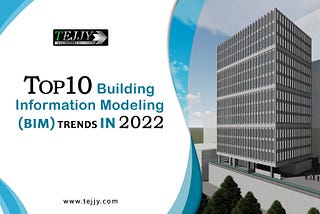 Top 10 Building Information Modeling (BIM) Trends in 2022