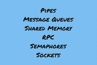 Understanding Interprocess Communication (IPC): Pipes, Message Queues, Shared Memory, RPC…