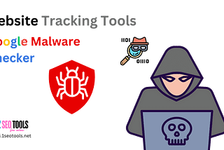 Best Google Malware Checker tools to ensure your web site is safe from threats