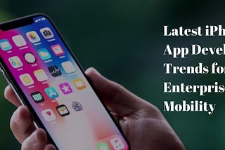 Latest iPhone App Development Trends for Success