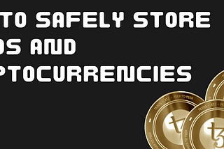 How to Safely Store Tezos and Cryptocurrencies