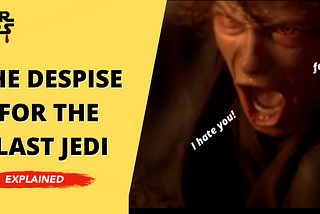 5.2- The despise for The Last Jedi Explained: