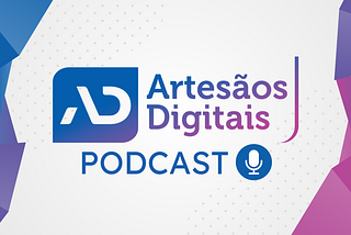 Podcast Artesãos Digitais - um papo com o Ateliê de Software