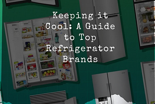 Top Refrigerator Brands and Their Repair Needs