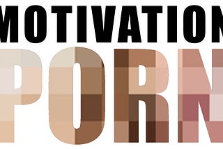 Motivation Porn