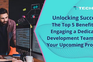 Unlocking Success: The Top 5 Benefits of Engaging a Dedicated Development Team for Your Upcoming…