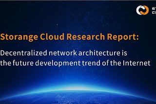 Storange Cloud Research Report: Decentralized network architecture is the future development trend…