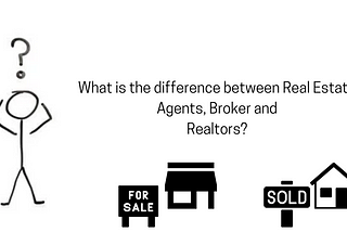 What is the difference between Real Estate Agents, brokers, and Realtors?