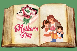 The image shows an open book with two illustrated pages. On the left page, there’s a box filled with Mother’s Day gifts like flowers, a candle, and greeting cards, highlighted by the text “Mother’s Day”. On the right page, there’s a heartwarming scene of a mother with her son and daughter, who are giving her gifts and flowers.
