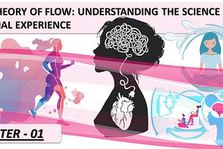 THE THEORY OF FLOW: UNDERSTANDING THE SCIENCE OF OPTIMAL EXPERIENCE