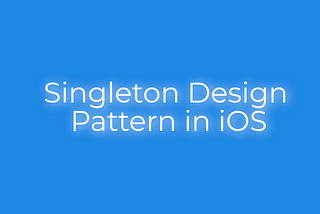 Apple iOS — Singleton Design Pattern