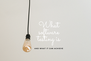 What Software Testing Is and What It Can Achieve