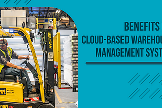 The Unignorable Benefits Of Cloud-based Warehouse Management System