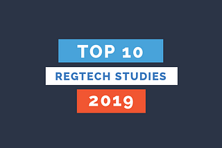 Top RegTech studies 2019: Highlights & take-aways
