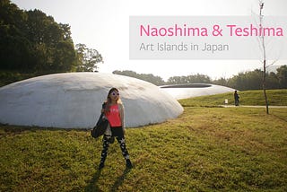 Naoshima & Teshima, Art Islands in Japan