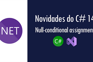 Novidades do C# 14: Null-conditional assignment