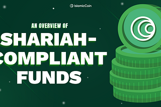 AN OVERVIEW OF SHARIAH-COMPLIANT FUNDS
