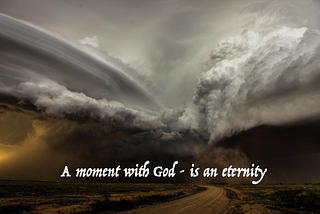 a moment with God, is an eternity