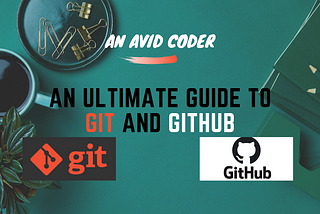An Ultimate Guide to GIT and Github