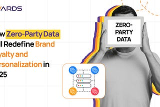 How Zero-Party Data Will Redefine Brand Loyalty and Personalization in 2025
