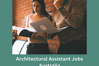 Navigating Opportunities Down Under: Architectural Assistant Jobs in Australia