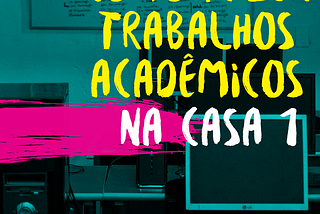 Como fazer trabalhos acadêmicos na Casa 1