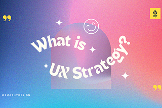 What is UX Strategy?