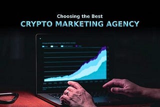 Choosing the Best Crypto Marketing Agency