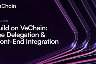 Build on VeChain, Part 2: Fee Delegation & Front-End Integration