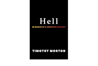 Review: Hell — In Search of a Christian Ecology by Timothy Morton