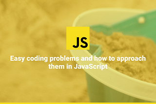 Easy coding problems and how to approach them in JavaScript