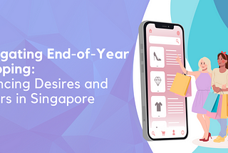 Navigating End-of-Year Shopping: Balancing Desires and Dollars in Singapore