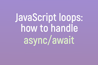 JavaScript loops — how to handle async/await