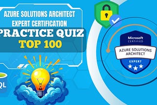 Azure Solutions Architect Expert Certification — Top 100 Q&A