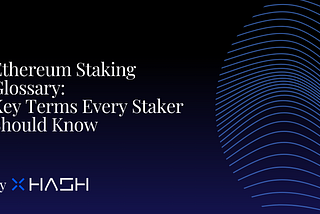 Ethereum Staking Glossary: Key Terms Every Staker Should Know