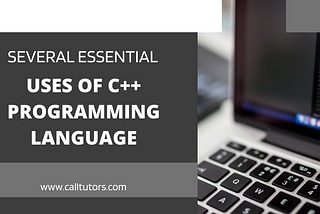 Several Essential Uses Of C++ Programming Language: One Should Know