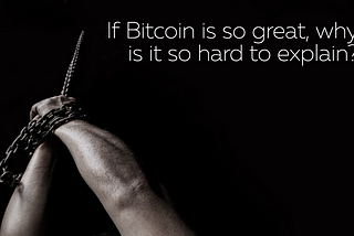 If Bitcoin is great, why is it so hard to explain?