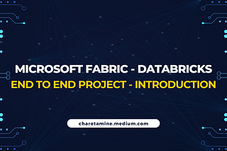 Microsoft Fabric - Databricks : End-to-End Project — Introduction